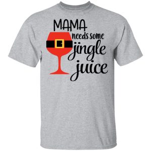 Mama Needs Some Jingle Juice Shirt 9