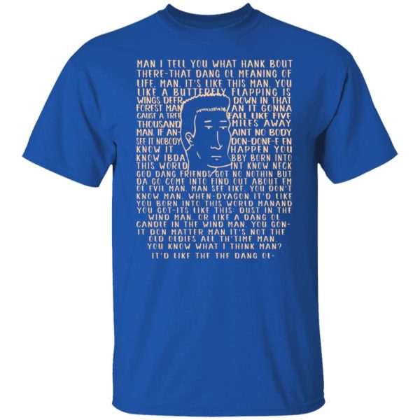 Man I Tell You What Hank Bout There-That Dang Ol Meaning O’life Man It’s Like This Man Boomhauer T-Shirts, Hoodies, Sweater