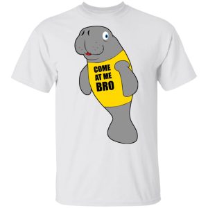 Manatee Novelty Come At Me Bro T-Shirts 10 Manatee Novelty Come At Me Bro T Shirts 8