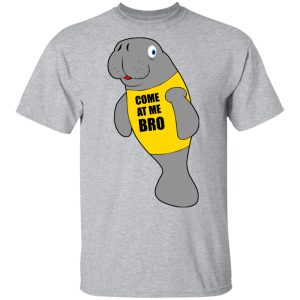 Manatee Novelty Come At Me Bro T-Shirts 11 Manatee Novelty Come At Me Bro T Shirts 9