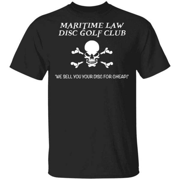 Maritime Law Disc Golf Club We Sell You Your Disc For Cheap T-Shirts, Hoodies, Sweater