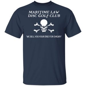 Maritime Law Disc Golf Club We Sell You Your Disc For Cheap T-Shirts, Hoodies, Sweater 2 Maritime Law Disc Golf Club We Sell You Your Disc For Cheap T Shirts Hoodies Sweater 11