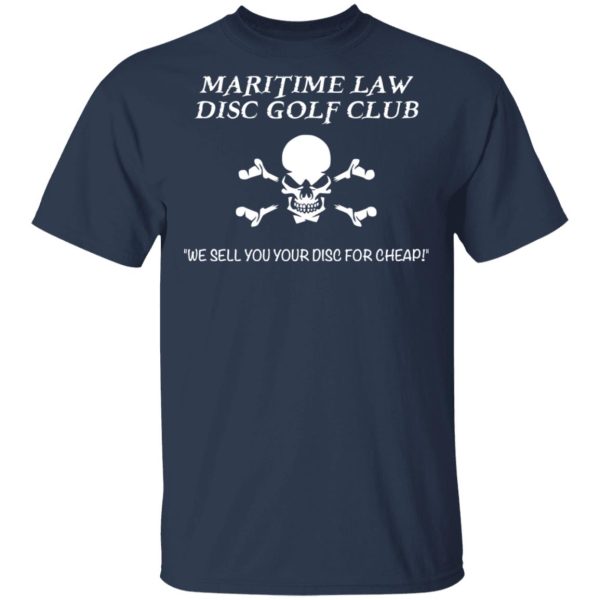 Maritime Law Disc Golf Club We Sell You Your Disc For Cheap T-Shirts, Hoodies, Sweater