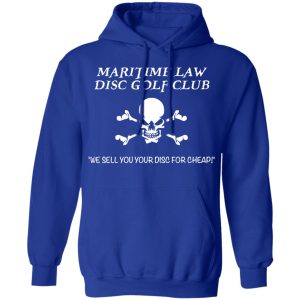 Maritime Law Disc Golf Club We Sell You Your Disc For Cheap T-Shirts, Hoodies, Sweater 12 Maritime Law Disc Golf Club We Sell You Your Disc For Cheap T Shirts Hoodies Sweater 9
