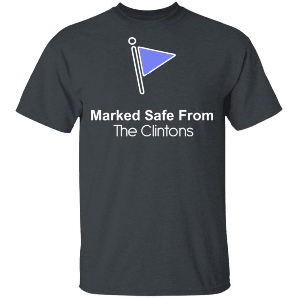 Marked Safe From The Clintons Shirt