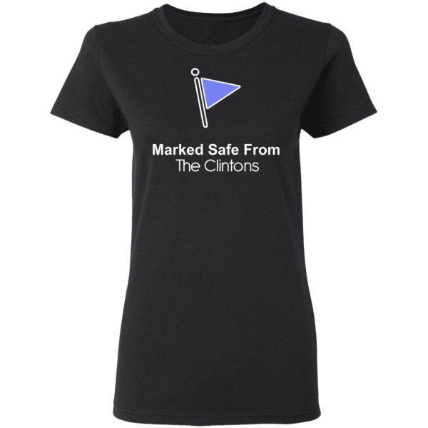 Marked Safe From The Clintons Shirt