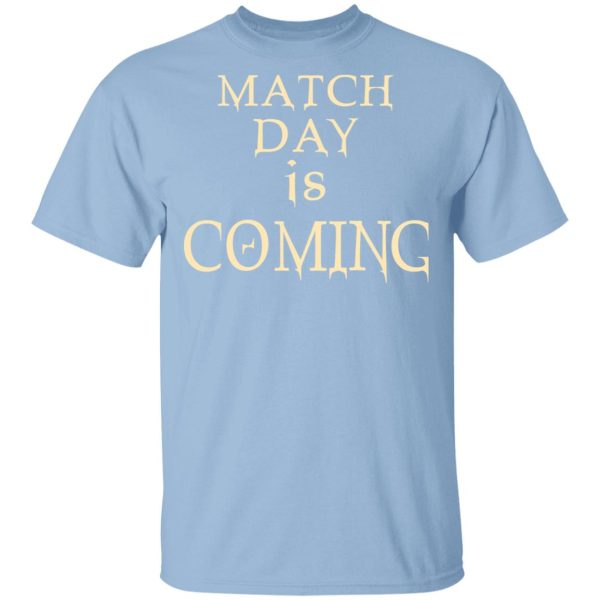 Match Day Is Coming T-Shirts