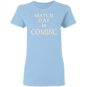 Match Day Is Coming T-Shirts Match Day Is Coming T-Shirts