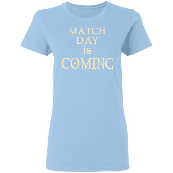 Match Day Is Coming T-Shirts