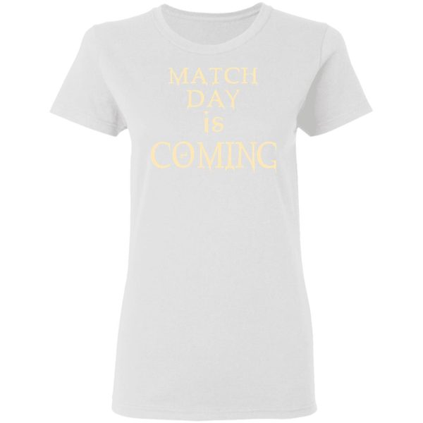 Match Day Is Coming T-Shirts