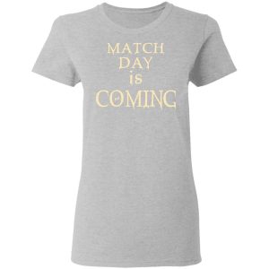 Match Day Is Coming T-Shirts 3 Match Day Is Coming T Shirts 12