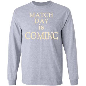 Match Day Is Coming T-Shirts 4 Match Day Is Coming T Shirts 2