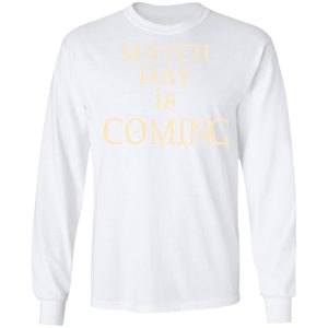 Match Day Is Coming T-Shirts 5 Match Day Is Coming T Shirts 3