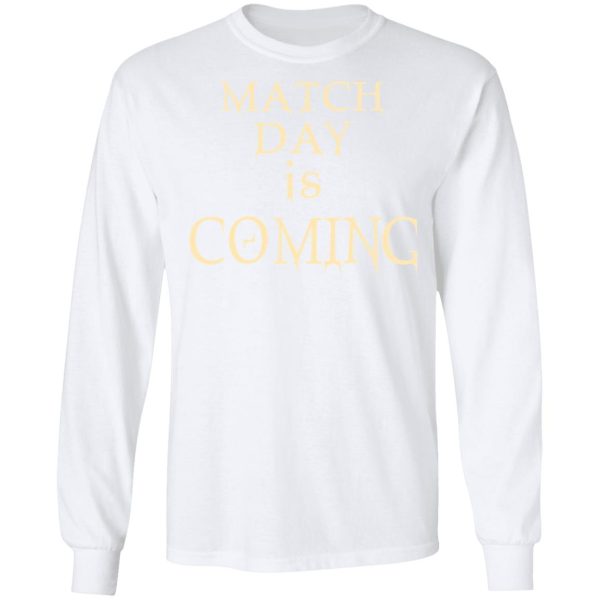 Match Day Is Coming T-Shirts