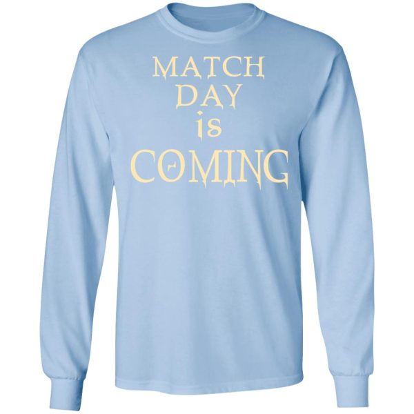 Match Day Is Coming T-Shirts