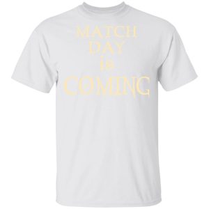 Match Day Is Coming T-Shirts 10 Match Day Is Coming T Shirts 8
