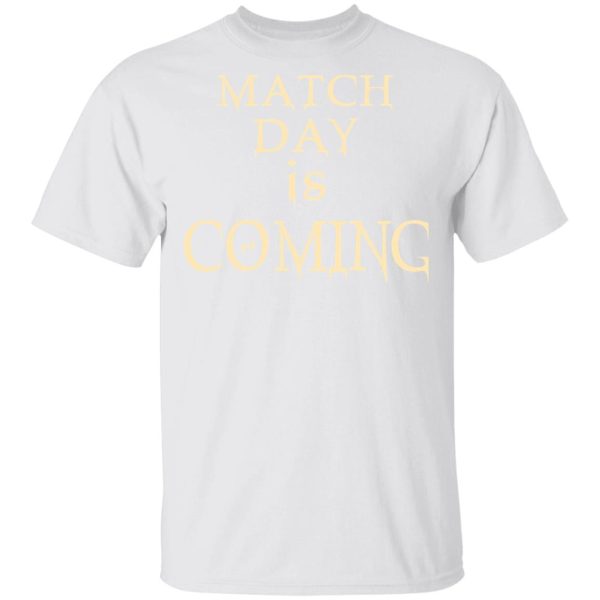 Match Day Is Coming T-Shirts