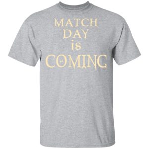 Match Day Is Coming T-Shirts 11 Match Day Is Coming T Shirts 9