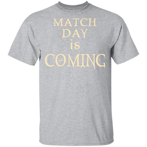 Match Day Is Coming T-Shirts