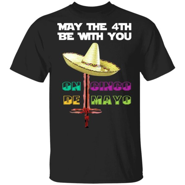 May The 4th Be With You On Gingo De Mayo Shirt