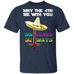 May The 4th Be With You On Gingo De Mayo Shirt 11