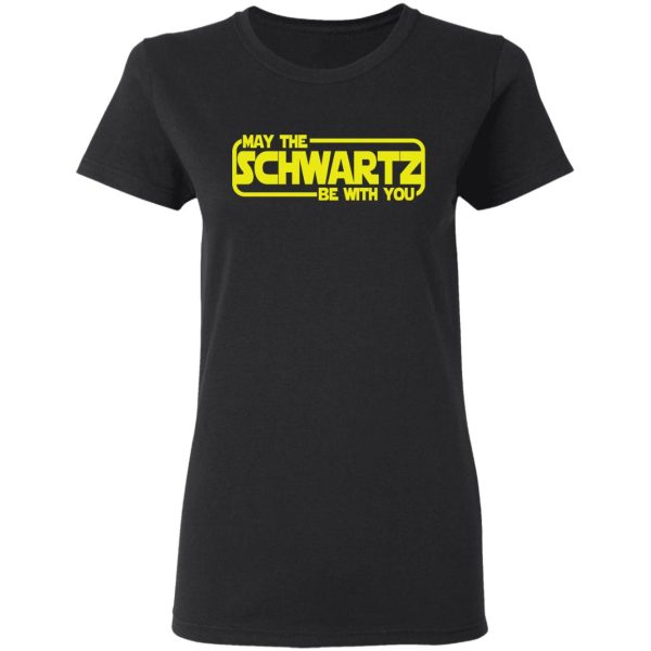 May The Schwartz Be With You Shirt