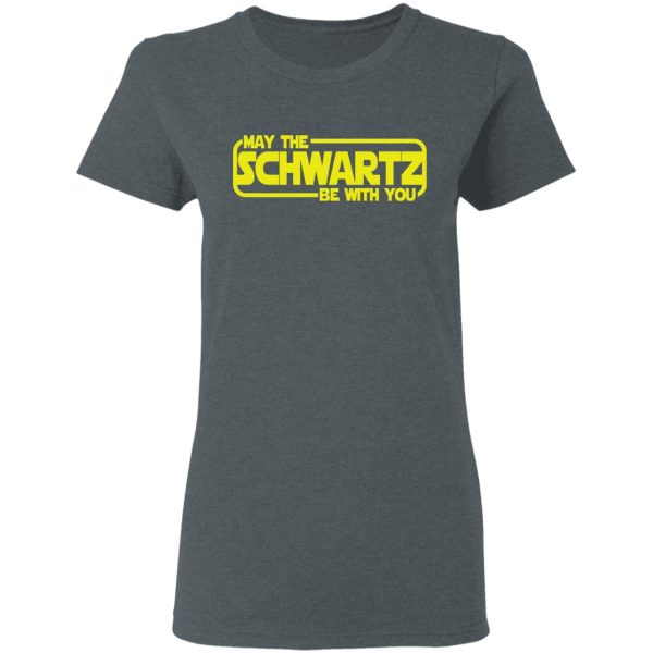 May The Schwartz Be With You Shirt