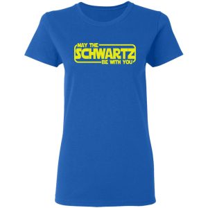 May The Schwartz Be With You Shirt 4