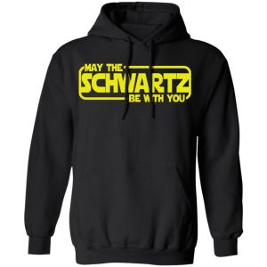 May The Schwartz Be With You Shirt 6