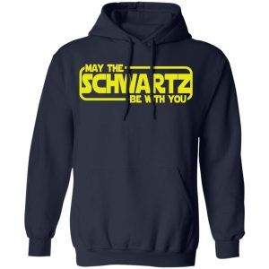 May The Schwartz Be With You Shirt 7