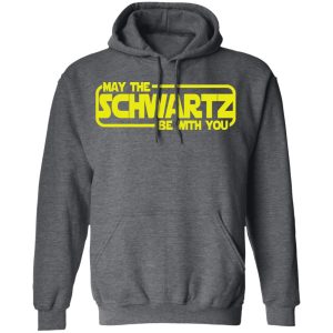 May The Schwartz Be With You Shirt 8