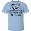 May Your Wine Be Stronger Than Your Daughter&rsquo;s Attitude Shirt