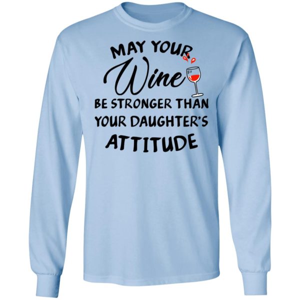 May Your Wine Be Stronger Than Your Daughter’s Attitude Shirt