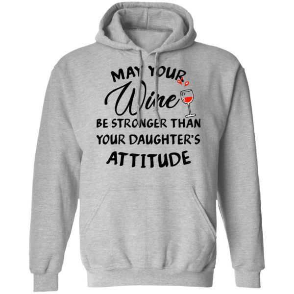 May Your Wine Be Stronger Than Your Daughter’s Attitude Shirt