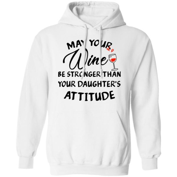 May Your Wine Be Stronger Than Your Daughter’s Attitude Shirt