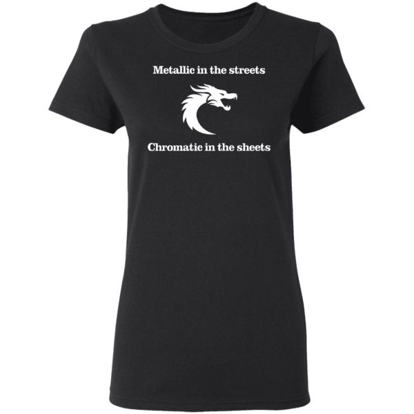 Metallic In The Streets Chromatic In The Sheets T-Shirts, Hoodies, Sweater