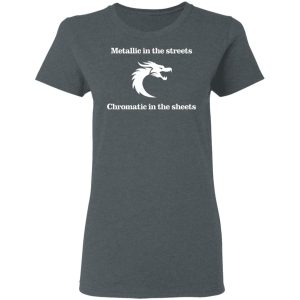 Metallic In The Streets Chromatic In The Sheets T Shirts Hoodies Sweater 2