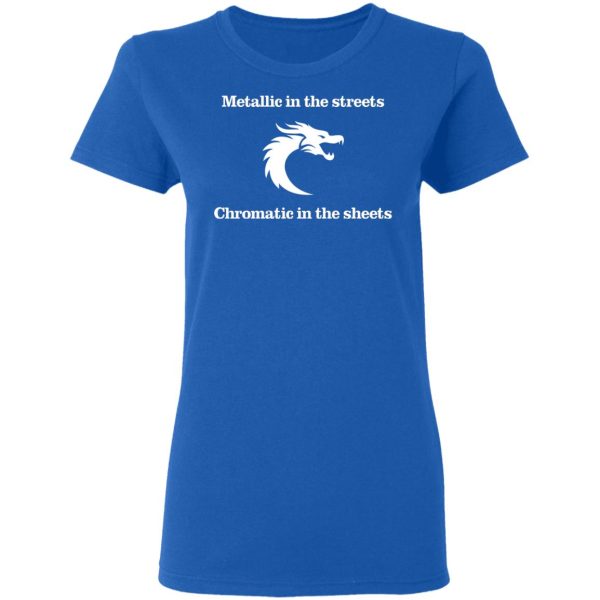 Metallic In The Streets Chromatic In The Sheets T-Shirts, Hoodies, Sweater