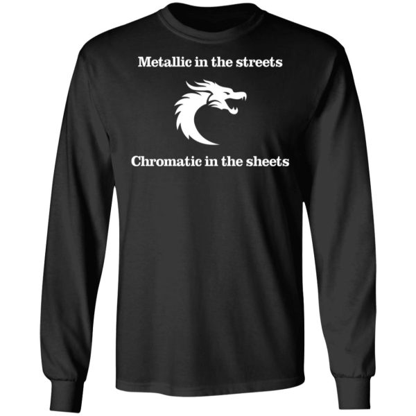 Metallic In The Streets Chromatic In The Sheets T-Shirts, Hoodies, Sweater