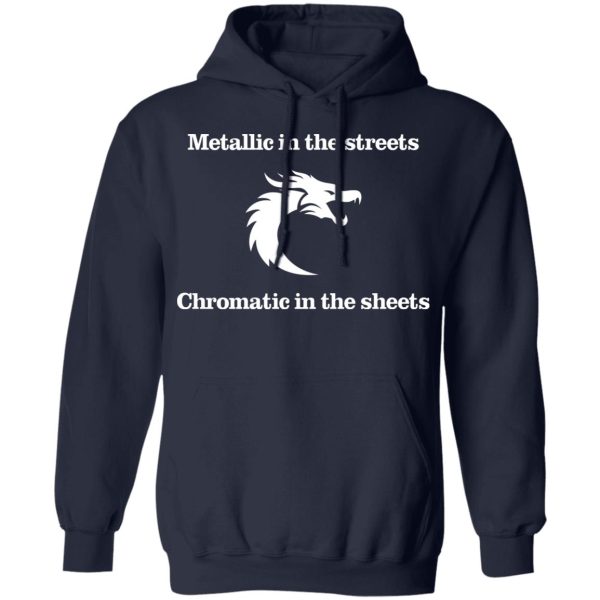 Metallic In The Streets Chromatic In The Sheets T-Shirts, Hoodies, Sweater