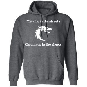 Metallic In The Streets Chromatic In The Sheets T Shirts Hoodies Sweater 8