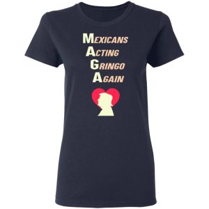 Mexicans Acting Gringo Again MAGA Love Trump Shirt 3