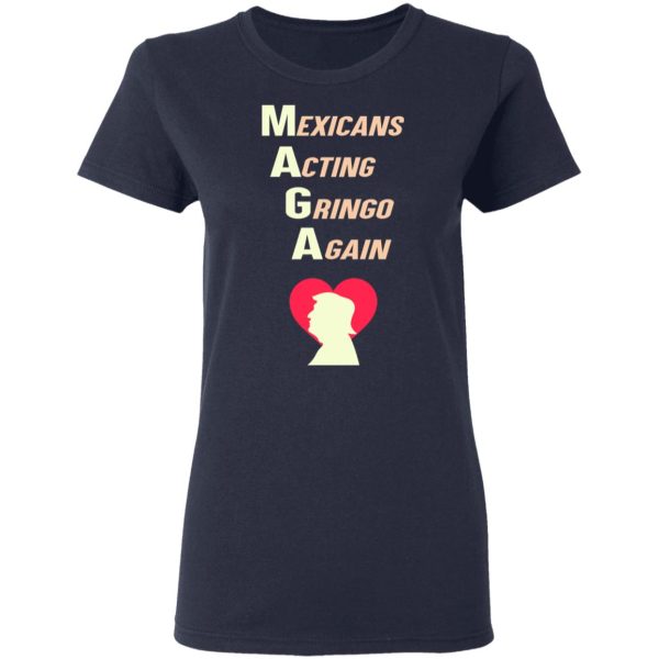 Mexicans Acting Gringo Again MAGA Love Trump Shirt