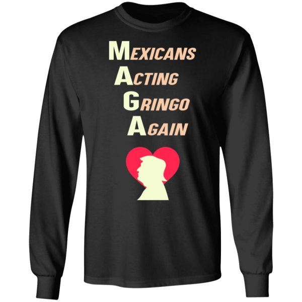 Mexicans Acting Gringo Again MAGA Love Trump Shirt