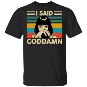 Mia Wallace I Said Goddamn T-Shirts, Hoodies, Sweatshirt Mia Wallace I Said Goddamn T-Shirts, Hoodies, Sweatshirt