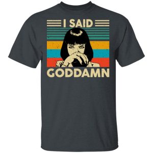 Mia Wallace I Said Goddamn T-Shirts, Hoodies, Sweatshirt Mia Wallace I Said Goddamn T-Shirts, Hoodies, Sweatshirt