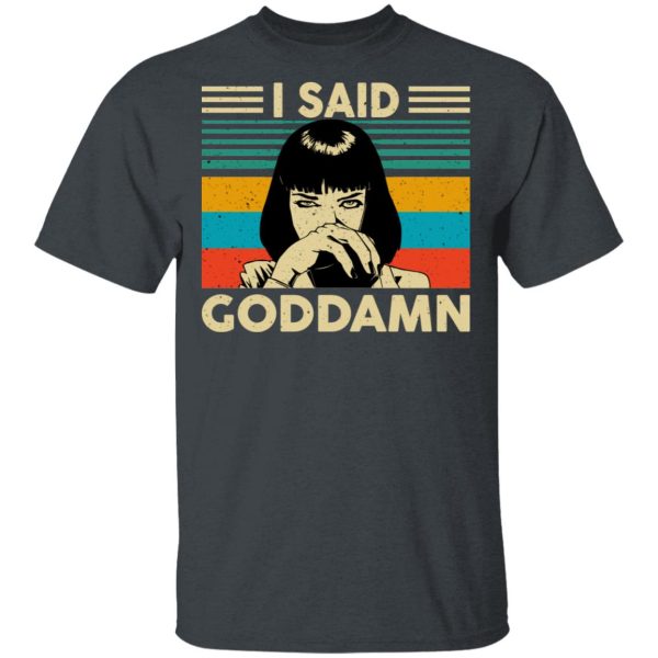 Mia Wallace I Said Goddamn T-Shirts, Hoodies, Sweatshirt