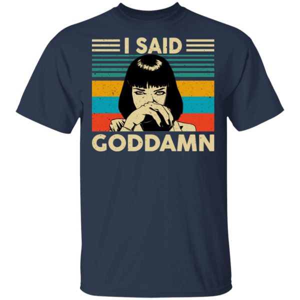 Mia Wallace I Said Goddamn T-Shirts, Hoodies, Sweatshirt