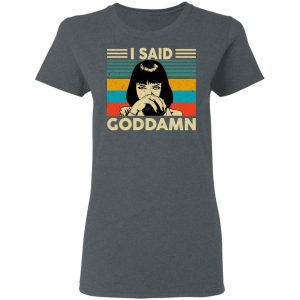 Mia Wallace I Said Goddamn T Shirts Hoodies Sweatshirt 2