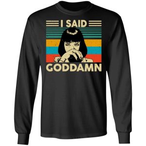 Mia Wallace I Said Goddamn T Shirts Hoodies Sweatshirt 5